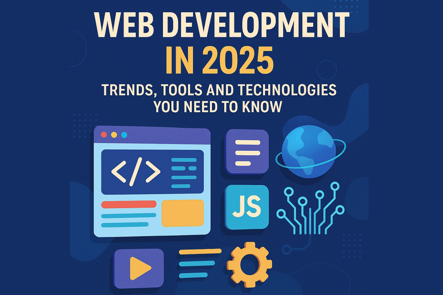 Web Development in 2025: Trends, Tools and Technologies You Need to Know